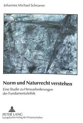 Norm Und Naturrecht Verstehen: Eine Studie Zu Herausforderingen Der Fundamentalethik
