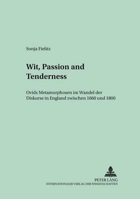Wit, Passion and Tenderness: Ovids ""Metamorphosen"" im Wandel der Diskurse in England zwischen 1660 und 1800