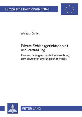 Private Schiedsgerichtsbarkeit Und Verfassung: Eine Rechtsvergleichende Untersuchung Zum Deutschen Und Englischen Recht