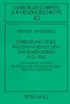 Etablierung eines rassenhygienischen Standardwerkes 1921-1941: Der ""Baur-Fischer-Lenz"" im Spiegel der zeitgenoessischen Rezensionsliteratur