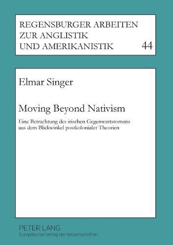 Moving Beyond Nativism: Eine Betrachtung des irischen Gegenwartsromans aus dem Blickwinkel postkolonialer Theorien