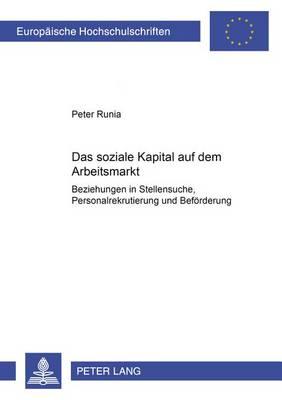 Das soziale Kapital auf dem Arbeitsmarkt: ""Beziehungen"" in Stellensuche, Personalrekrutierung und Befoerderung