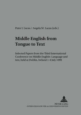 Middle English from Tongue to Text: Selected Papers from the Third International Conference on Middle English: Language and Text, Held at Dublin, Ireland, 1-4 July 1999