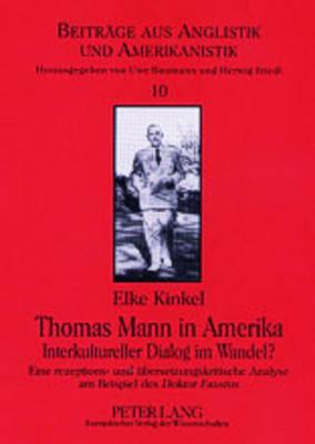 Thomas Mann in Amerika- Interkultureller Dialog im Wandel?: Eine rezeptions- und uebersetzungskritische Analyse am Beispiel des ""Doktor Faustus""