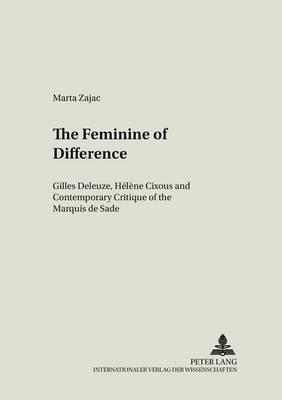 The Feminine of Difference: Gilles Deleuze, Helene Cixous and Contemporary Critique of the Marquis De Sade