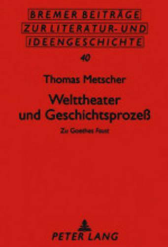 Welttheater Und Geschichtsprozess: Zu,Goethes Faust