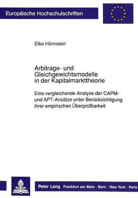 Arbitrage- Und Gleichgewichtsmodelle in Der Kapitalmarkttheorie: Eine Vergleichende Analyse Der Capm- Und Apt-Ansaetze Unter Beruecksichtigung Ihrer Empirischen Ueberpruefbarkeit