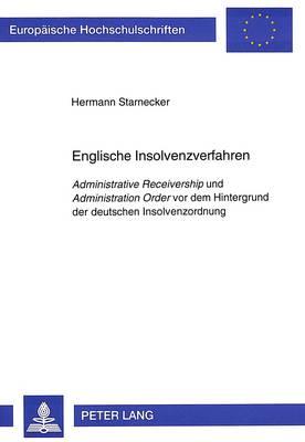 Englische Insolvenzverfahren: ""Administrative Receivership"" und ""Administration Order"" vor dem Hintergrund der deutschen Insolvenzordnung