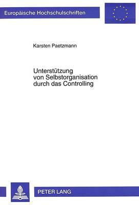 Unterstuetzung von Selbstorganisation durch das Controlling: Eine systemorientierte Untersuchung auf der Grundlage des ""Viable System Model""