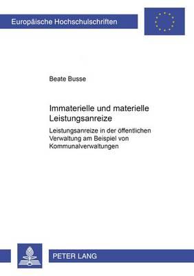 Immaterielle Und Materielle Leistungsanreize: Leistungsanreize in Der Oeffentlichen Verwaltung Am Beispiel Von Kommunalverwaltungen