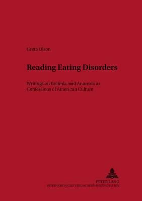 Reading Eating Disorders: Writings on Bulimia and Anorexia as Confessions of American Culture