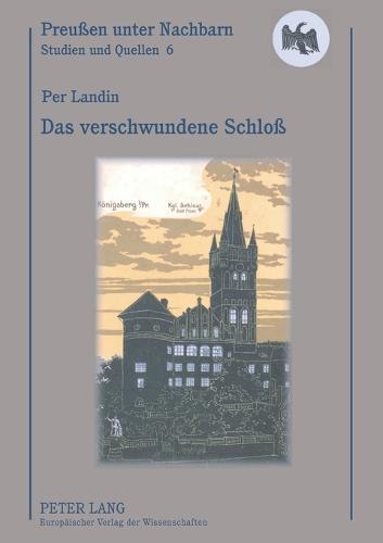 Das verschwundene Schloß: Ein Schwede auf Spurensuche im ehemaligen Ostpreußen
