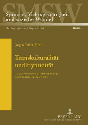 Transkulturalitaet und Hybriditaet: ""L’espace francophone"" als Grenzerfahrung des Sprechens und Schreibens