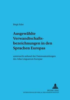 Ausgewaehlte Verwandtschaftsbezeichnungen in den Sprachen Europas: "untersucht anhand der Datensammlungen des ""Atlas Linguarum Europae"""