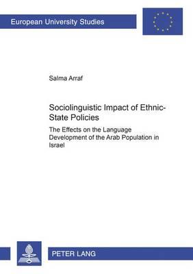 Sociolinguistic Impact of Ethnic-state Policies: The Effects on the Language Development of the Arab Population in Israel