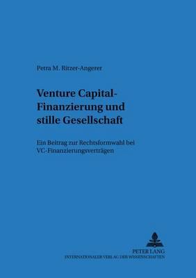 Venture Capital-Finanzierung Und Stille Gesellschaft: Ein Beitrag Zur Rechtsformwahl Bei VC-Finanzierungsvertraegen