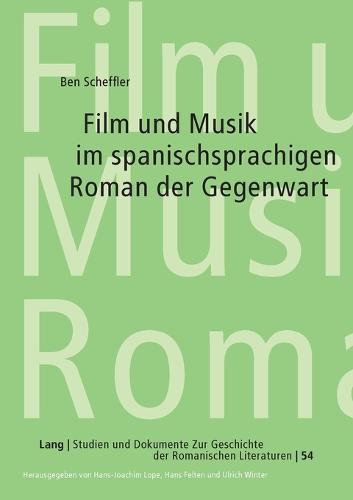 Film und Musik im spanischsprachigen Roman der Gegenwart: Untersuchungen zur Intermedialitaet als produktionsaesthetisches Verfahren