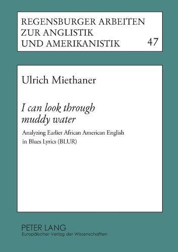 I Can Look Through Muddy Water: Analyzing Earlier African American English in Blues Lyrics (BLUR)