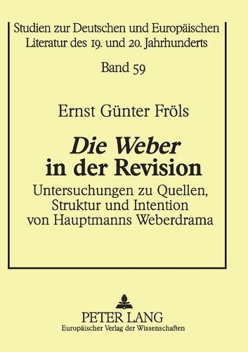 Die Weber in der Revision: Untersuchungen zu Quellen, Struktur und Intention von Hauptmanns Weberdrama