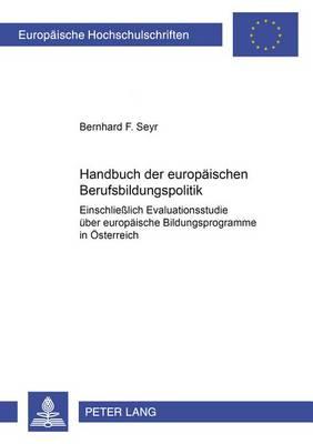 Handbuch Der Europaeischen Berufsbildungspolitik: Einschließlich Evaluationsstudie Ueber Europaeische Bildungsprogramme in Oesterreich