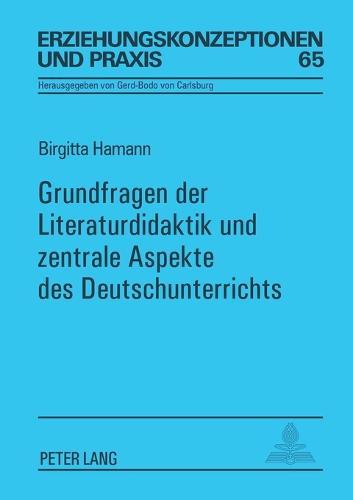 Grundfragen der Literaturdidaktik und zentrale Aspekte des Deutschunterrichts