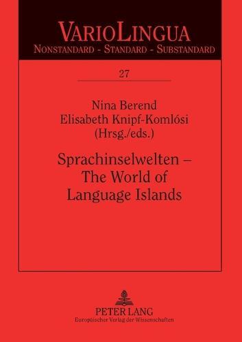 Sprachinselwelten – The World of Language Islands: Entwicklung und Beschreibung der deutschen Sprachinseln am Anfang des 21. Jahrhunderts. The Developmental Stages and the Description of German Language Islands at the Beginning of the 21st Century