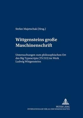 Wittgensteins ‘große Maschinenschrift’: Untersuchungen zum philosophischen Ort des ""Big Typescripts"" (TS 213) im Werk Ludwig Wittgensteins