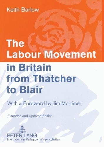 The Labour Movement in Britain from Thatcher to Blair: With a Foreword by Jim Mortimer- Extended and Updated Edition