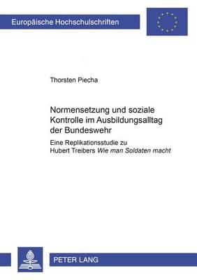 Normensetzung und soziale Kontrolle im Ausbildungsalltag der Bundeswehr: Eine Replikationsstudie zu Hubert Treibers ""Wie man Soldaten macht""