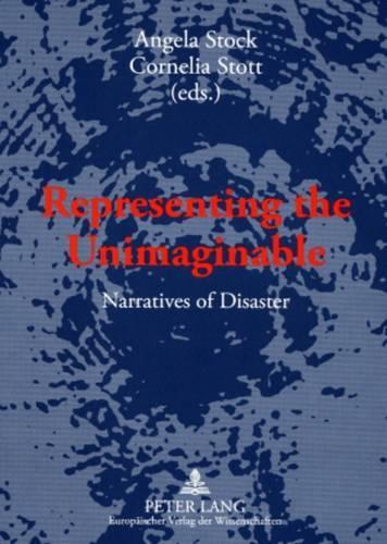 Representing the Unimaginable: Narratives of Disaster