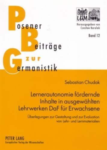 Lernerautonomie foerdernde Inhalte in ausgewaehlten Lehrwerken DaF fuer Erwachsene: Ueberlegungen zur Gestaltung und zur Evaluation von Lehr- und Lernmaterialien