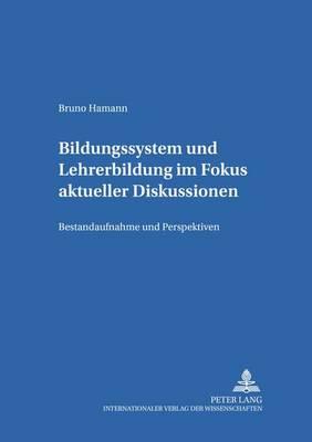 Bildungssystem Und Lehrerbildung Im Fokus Aktueller Diskussionen: Bestandsaufnahme Und Perspektiven