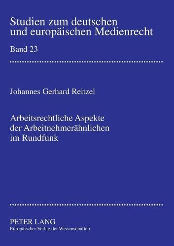 Arbeitsrechtliche Aspekte der Arbeitnehmeraehnlichen im Rundfunk