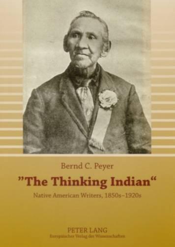 The Thinking Indian: Native American Writers, 1850s-1920s