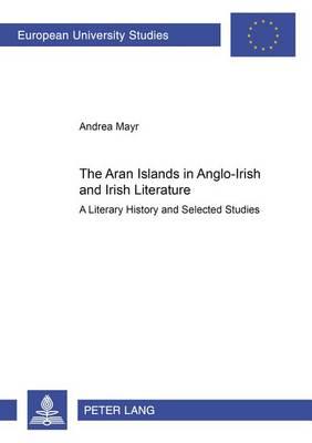 The Aran Islands in Anglo-Irish and Irish Literature: A Literary History and Selected Studies