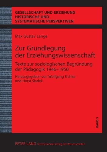 Zur Grundlegung der Erziehungswissenschaft: Texte zur soziologischen Begruendung der Paedagogik 1946-1950