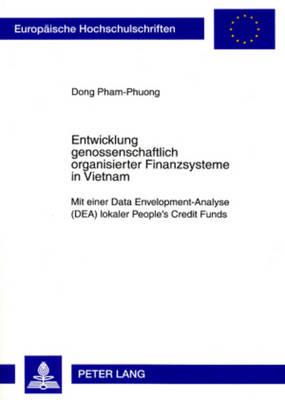 Entwicklung Genossenschaftlich Organisierter Finanzsysteme in Vietnam: Mit Einer Data Envelopment-Analyse (Dea) Lokaler People's Credit Funds