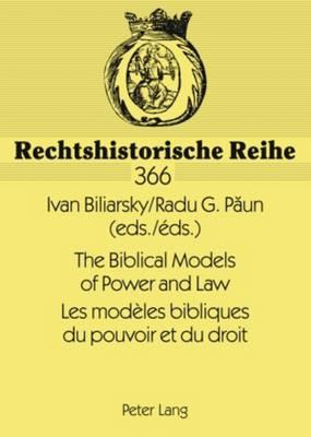 The Biblical Models of Power and Law- Les modèles bibliques du pouvoir et du droit: Papers of the International Conference, Bucharest, New Europe College 2005- Actes du colloque international, Bucarest, New Europe College 2005