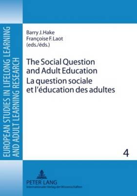 The Social Question and Adult Education- La question sociale et l’éducation des adultes: European Perspectives in the 19 th  and 20 th  Centuries- Perspectives européennes, XIX e  – XX e  siècles