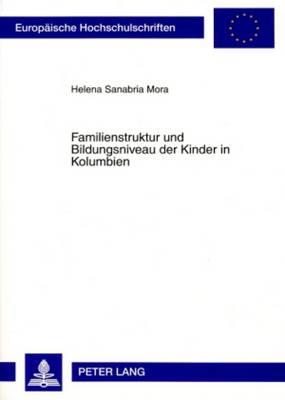 Familienstruktur Und Bildungsniveau Der Kinder in Kolumbien: Eine Historisch-Demographische Analyse 1976-2000