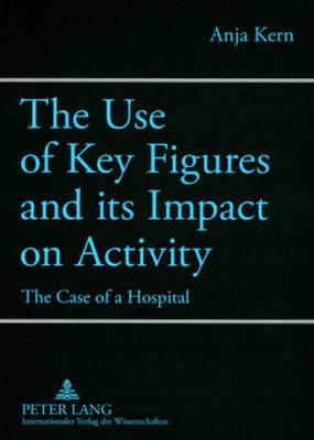 The Use of Key Figures and its Impact on Activity: The Case of a Hospital