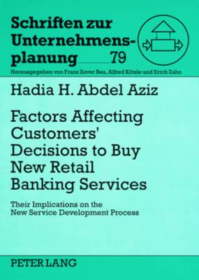 Factors Affecting Customers’ Decisions to Buy Retail Banking Services: Their Implications on the New Service Development Process- Empirical Study on the Egyptian Market