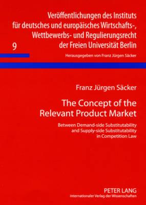 The Concept of the Relevant Product Market: Between Demand-side Substitutability and Supply-side Substitutability in Competition Law