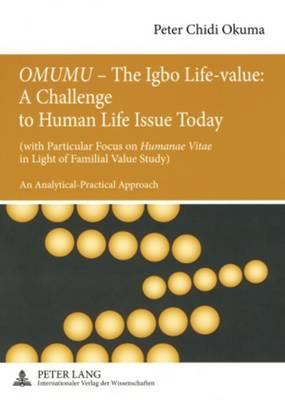 «OMUMU» – The Igbo Life-value: A Challenge to Human Life Issue Today: (with Particular Focus on «Humanae Vitae»  in Light of Familial Value Study)- An Analytical-Practical Approach