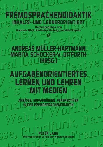 Aufgabenorientiertes Lernen und Lehren mit Medien: Ansaetze, Erfahrungen, Perspektiven in der Fremdsprachendidaktik