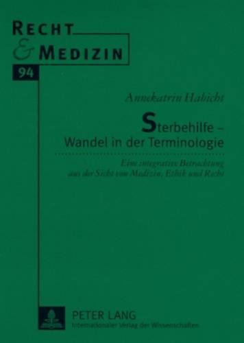 Sterbehilfe - Wandel in der Terminologie: Eine integrative Betrachtung aus der Sicht von Medizin, Ethik und Recht