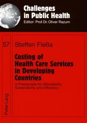Costing of Health Care Services in Developing Countries: A Prerequisite for Affordability, Sustainability and Efficiency
