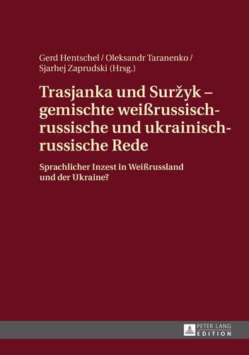Trasjanka und Suržyk – gemischte weißrussisch-russische und ukrainisch-russische Rede: Sprachlicher Inzest in Weißrussland und der Ukraine?