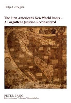 The First Americans’ New World Roots – A Forgotten Question Reconsidered: Critical Review of the Development, Reception and Impact of Origin Concepts