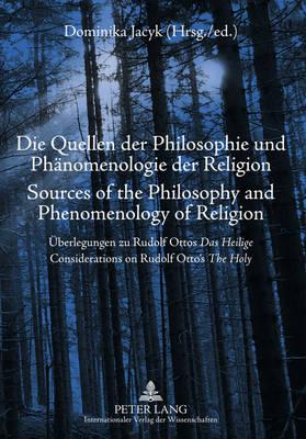 Die Quellen der Philosophie und Phaenomenologie der Religion- Sources of the Philosophy and Phenomenology of Religion: Ueberlegungen zu Rudolf Ottos ""Das Heilige"" - Considerations on Rudolf Otto’s ""The Holy""